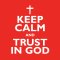 Keep Calm And Trust In God