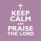 Keep Calm And Praise The Lord