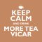 Keep Calm And Drink More Tea Vicar