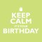 Keep Calm It's Your Birthday