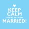 Keep Calm You're Getting Married