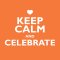 Keep Calm And Celebrate