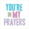 You're In My Prayers