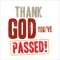 Thank God You've Passed