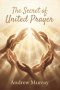 The Secret of United Prayer