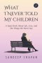 What I Never Told My Children