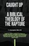 Caught Up: A Biblical Theology of the Rapture