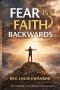 FEAR IS FAITH BACKWARDS: Turning Fear into Forward-Facing Trust in God