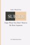 God's Word Over SUICIDE: Hope When You Don't Want to Be Here Anymore