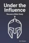 Under the Influence: Recovery Bible Study