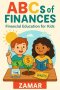 ABC's of Finances: Financial Literacy for Kids: Financial Literacy for Kids