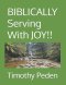 BIBLICALLY Serving With JOY!!