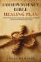 Codependency Bible Healing Plan : How to Heal from Toxic Love, Reclaim Your Voice, and Follow God Without Fear