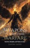 Weapons of Spiritual Warfare: Doctrine, Discipline, and Victory in Jesus