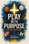 Play With Purpose: A 60 Day Devotional
