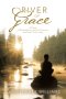 River of Grace: A Novel of Redemption, Second Chances, and Small-Town Hope