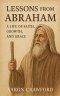 Lessons from Abraham - A Life of Faith, Growth, and Grace
