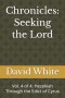 Chronicles: Seeking the Lord: Vol. 4 of 4: Hezekiah Through the Edict of Cyrus