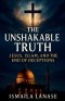 The Unshakable Truth: Jesus, Islam, and the End of Deceptions