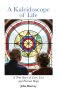 A Kaleidoscope of Life: A True Story of Love, Loss and Eternal Hope
