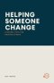 HELPING SOMEONE CHANGE: A Gospel Path for Helping Others