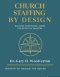 Church Staffing By Design: Building Intentional Teams for Effective Ministry