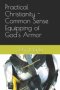 Practical Christianity - Common Sense Equipping of God's Armor