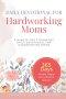 Daily Devotional For Hardworking Moms: 5-Minute of God's Promises Daily Devotional for Hardworking Moms (365 Days of Faith, Peace, & Comfort for Women