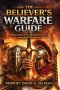 THE BELIEVER'S WARFARE GUIDE: Biblical Prayers for Spiritual Growth Strength and Protection