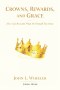 Crowns, Rewards, and Grace: How God Rewards What He Himself Has Done