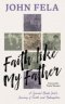 Faith like My Father: A Special Needs Dad's Journey of Faith and Redemption