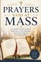 Prayers Said at Mass: A Complete Catholic Guide to Responses, Creeds, Blessings, and Common Prayers Used During Mass