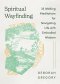 Spiritual Wayfinding: 33 Walking Meditations for Navigating Life with Embodied Wisdom