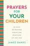 Prayers for Your Children: 90 Days of Praying Scripture Over Kids of Any Age