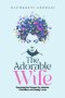 The Adorable Wife: Becoming the Woman He Admires, Cherishes, and Deeply Loves
