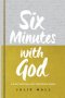 Six Minutes with God: A 90-Day Devotional with the God Who Speaks