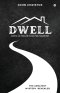 Dwell : God's Ultimate Plan for Mankind: God's Ultimate Plan for Mankind