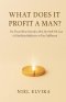 What Does It Profit a Man?: For Those Who Seemed to Win, But Still Felt Lost - A Faith-Based Reflection on True Fulfillment