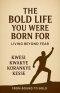 The Bold Life You Were Born For: Living Beyond Fear