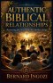 Authentic Biblical Relationships: Recovering the Lost Art of One Another Living!