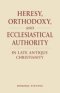 Heresy, Orthodoxy, and Ecclesiastical Authority in Late Antique Christianity
