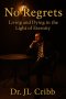 NO REGRETS: LIVING AND DYING IN THE LIGHT OF ETERNITY
