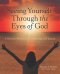 Seeing Yourself Through the Eyes of God: A Weekly Devotional for Improving Self-Esteem