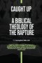 Caught Up: A Biblical Theology of the Rapture