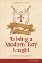 Raising a Modern-Day Knight, updated and expanded