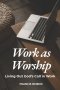 Work as Worship: Living Out God's Call in Work