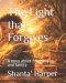 The Light that  Forgives: A story about forgiveness and family