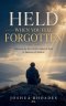Held When You Feel Forgotten - Discovering the Faithful Hand of God in Seasons of Silence