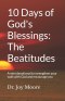 10 Days of God's Blessings: The Beatitudes: A mini devotional to strengthen your walk with God and encourage you