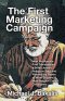 The First Marketing Campaign: How the Apostle Paul Transformed a Small Jewish Religious Sect and Planted the Seeds of What Became a New Religion Calle